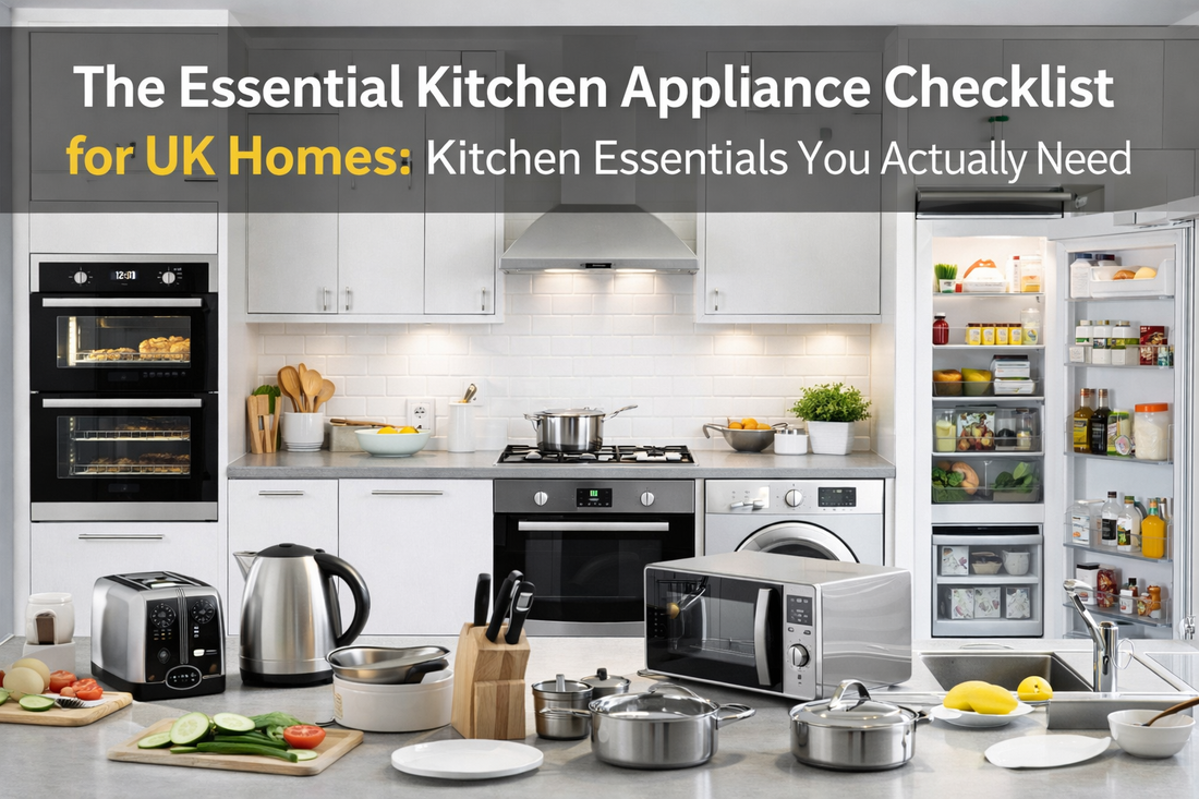 The Essential Kitchen Appliance Checklist for UK Homes: Kitchen Essentials You Actually Need